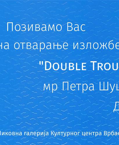 Izložba slika Double Trouble mr Petra Šušulića